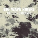 Big Wave Riders: Life Less Ordinary
