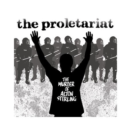 The Proletariat: The Murder Of Alton Sterling (7")