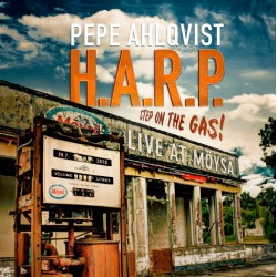Pepe Ahlqvist H.A.R.P.: Step On The Gas - Live At Möysä (CD)